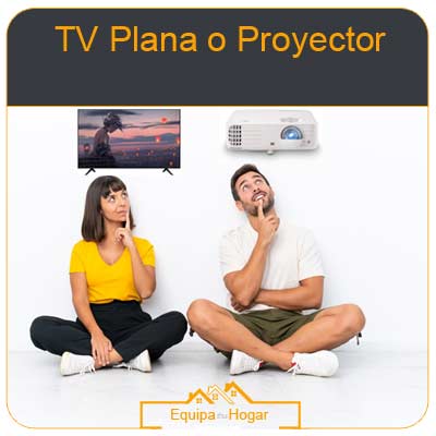 TV PLANA O PROYECTOR